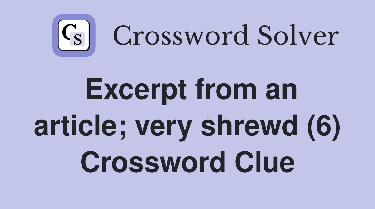 Excerpt from an article; very shrewd (6) Crossword Clue