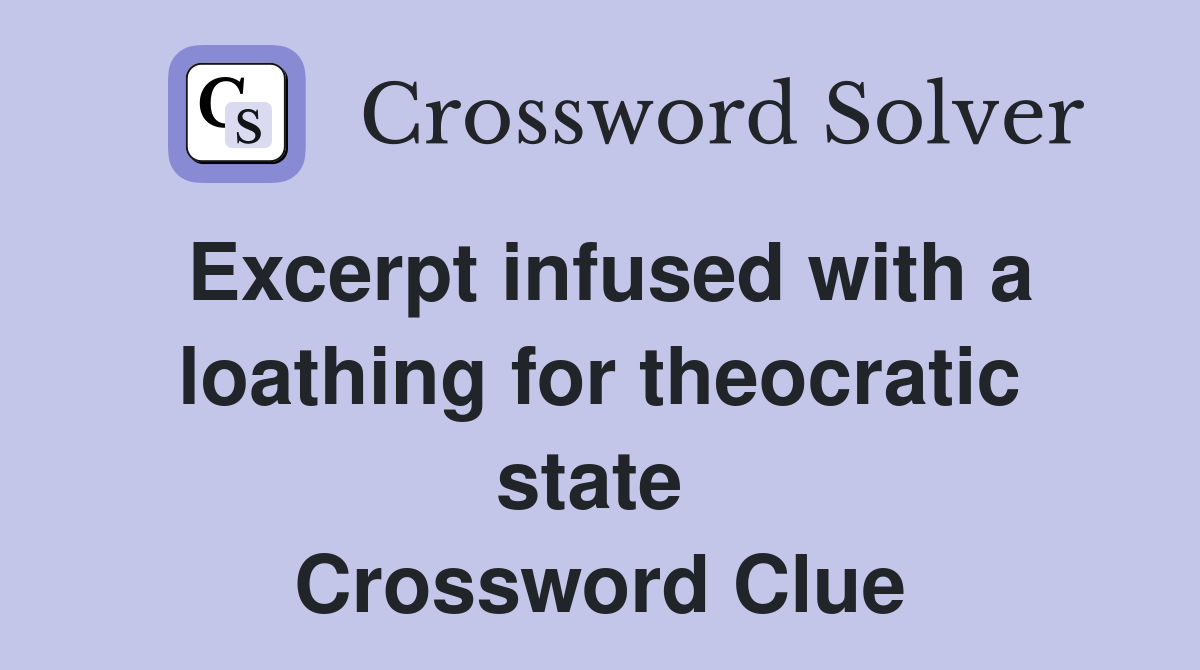 Excerpt infused with a loathing for theocratic state  Crossword Clue