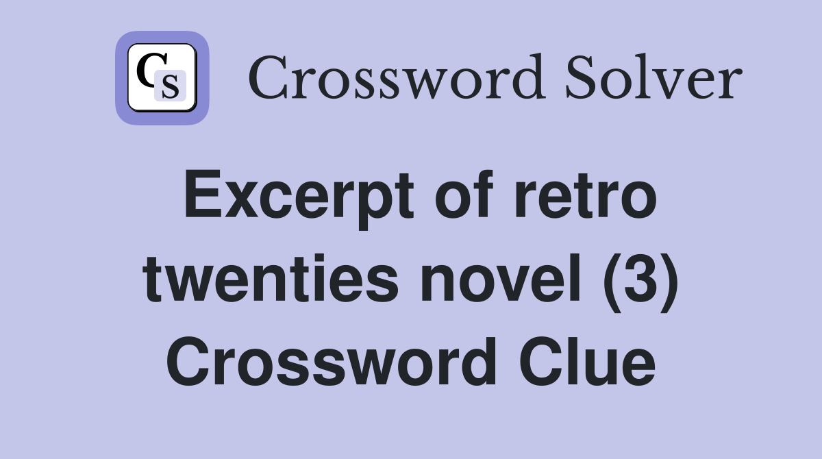 Excerpt of retro twenties novel (3) Crossword Clue