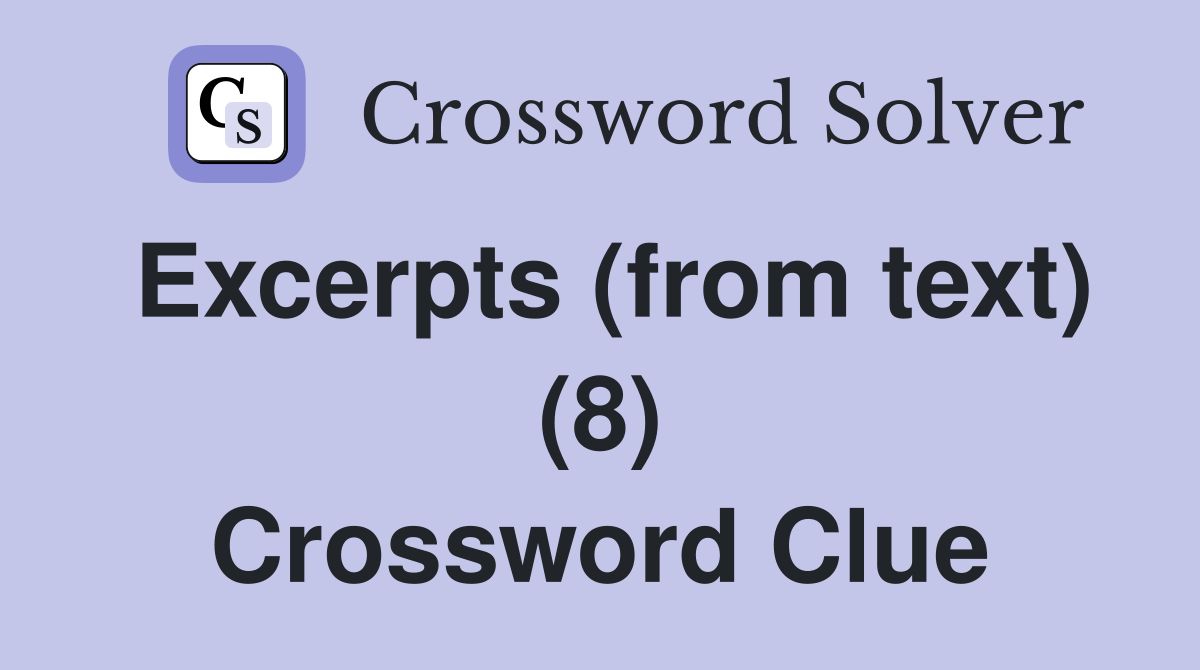 Excerpts (from text) (8) Crossword Clue