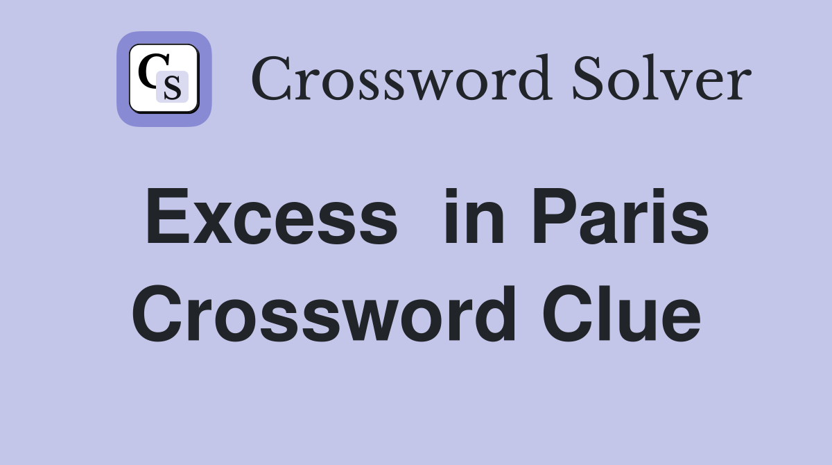 Excess  in Paris Crossword Clue
