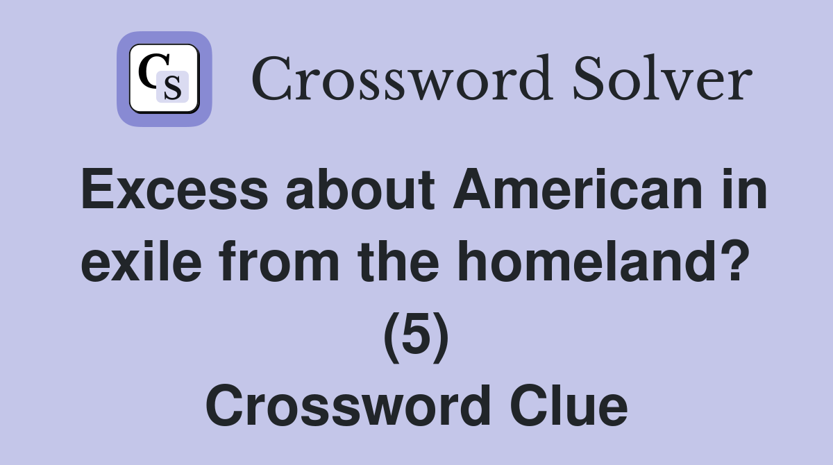 Excess about American in exile from the homeland? (5) Crossword Clue