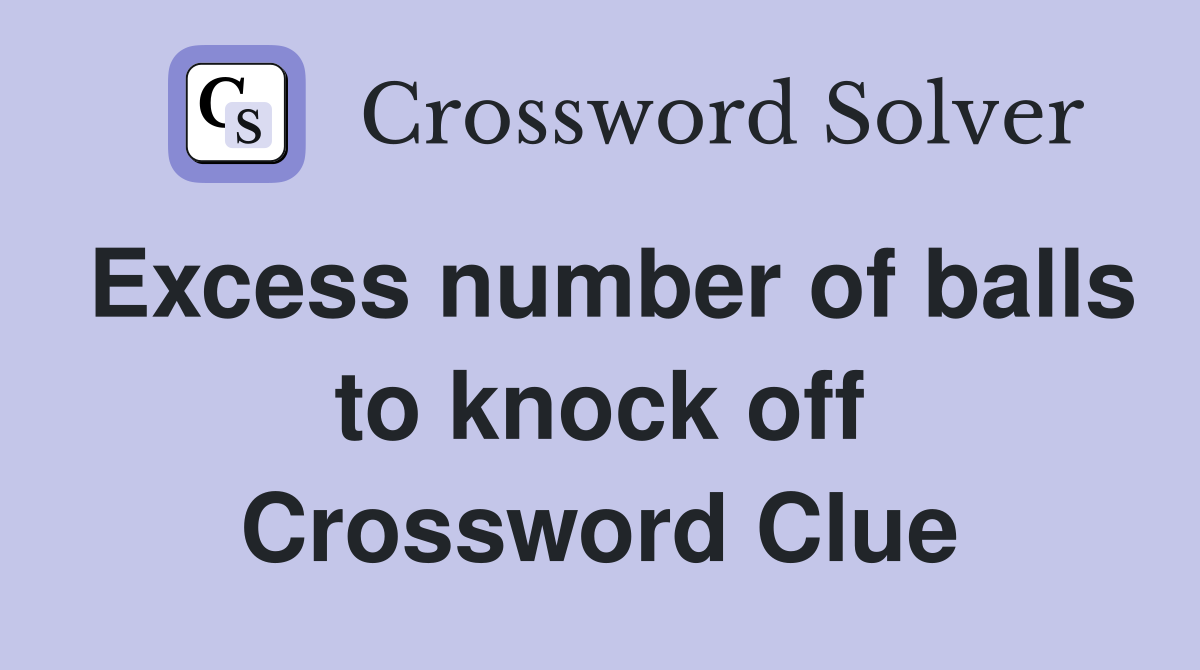 Excess number of balls to knock off Crossword Clue