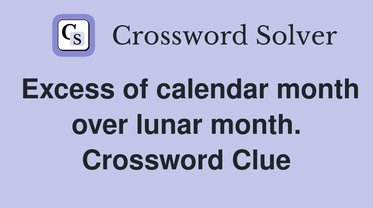 Excess of calendar month over lunar month. Crossword Clue