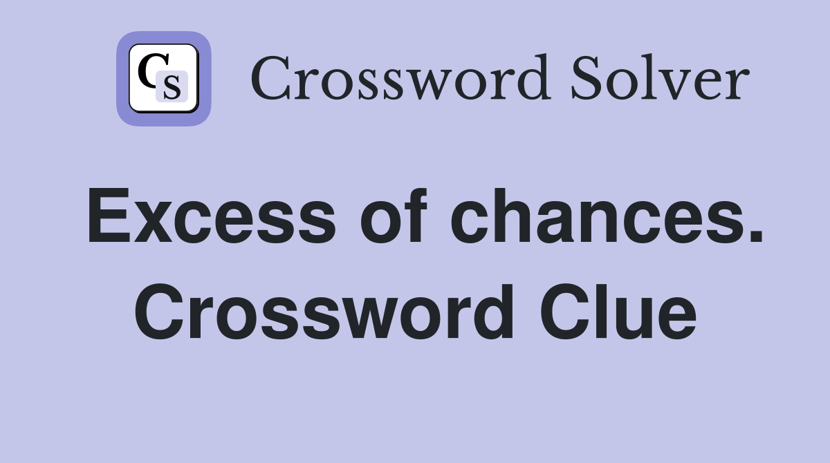 Excess of chances. Crossword Clue