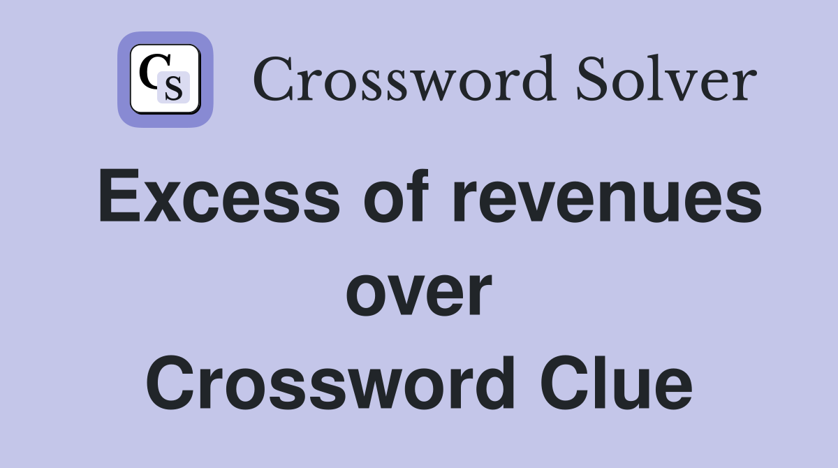 Excess of revenues over Crossword Clue