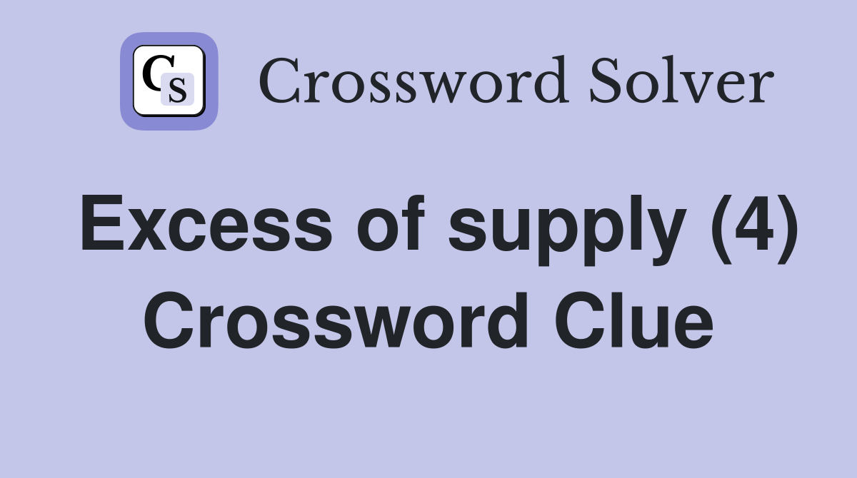 Excess of supply (4) Crossword Clue