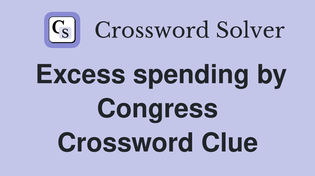 Excess spending by Congress Crossword Clue