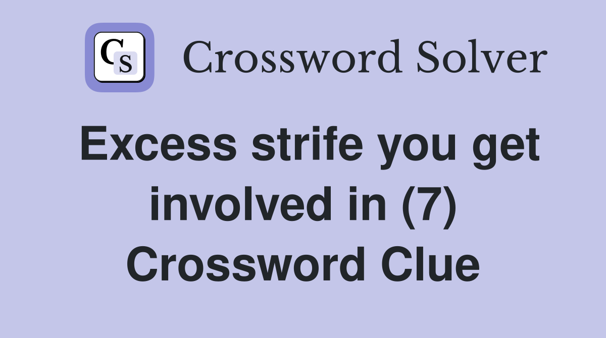 Excess strife you get involved in (7) Crossword Clue