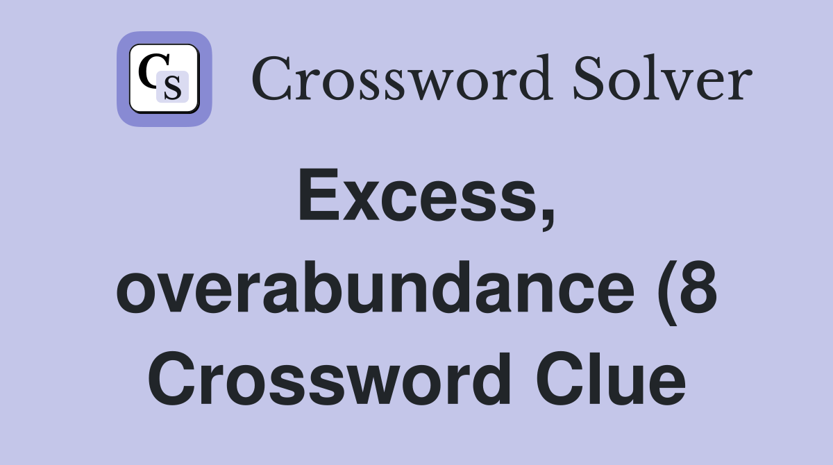 Excess overabundance (8) Crossword Clue Answers Crossword Solver Excess overabundance (8) Crossword Clue Answers Crossword Solver