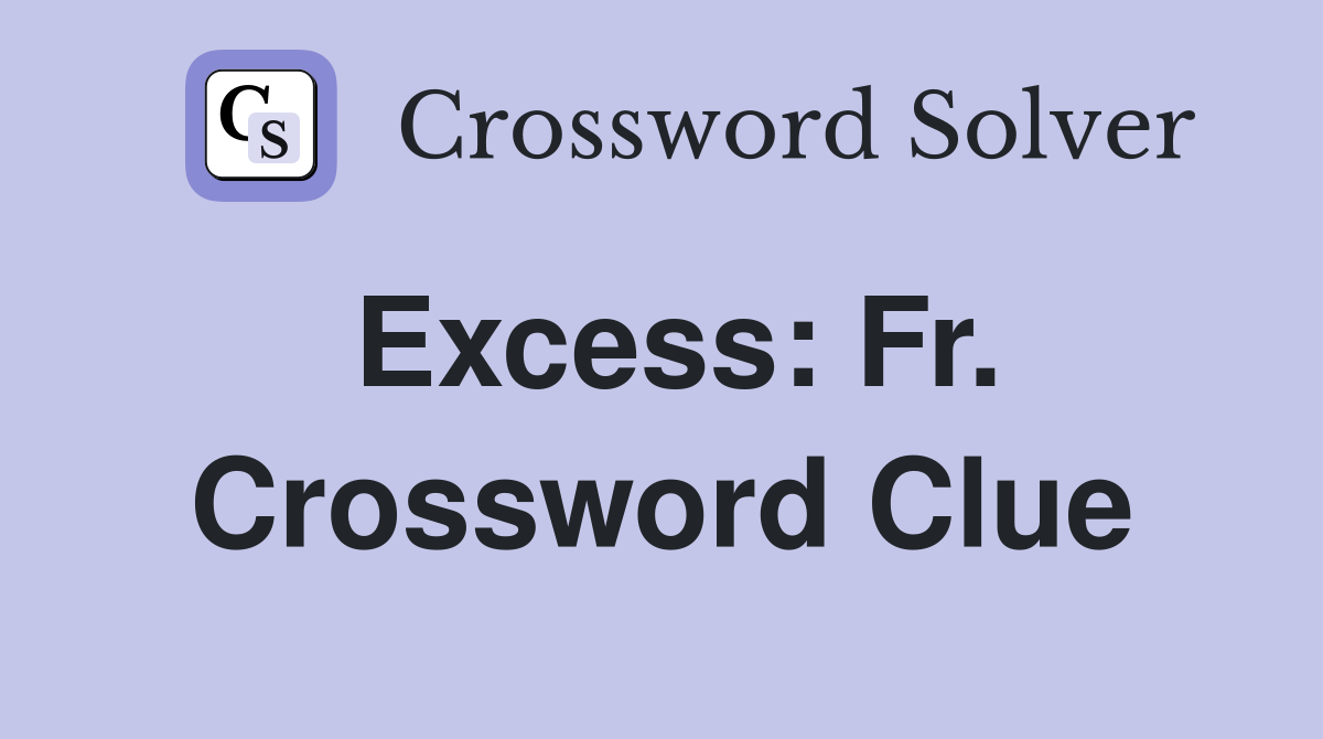 Excess: Fr. Crossword Clue