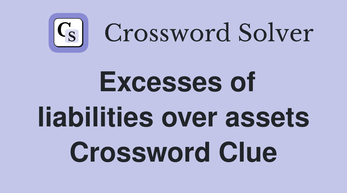 Excesses of liabilities over assets Crossword Clue