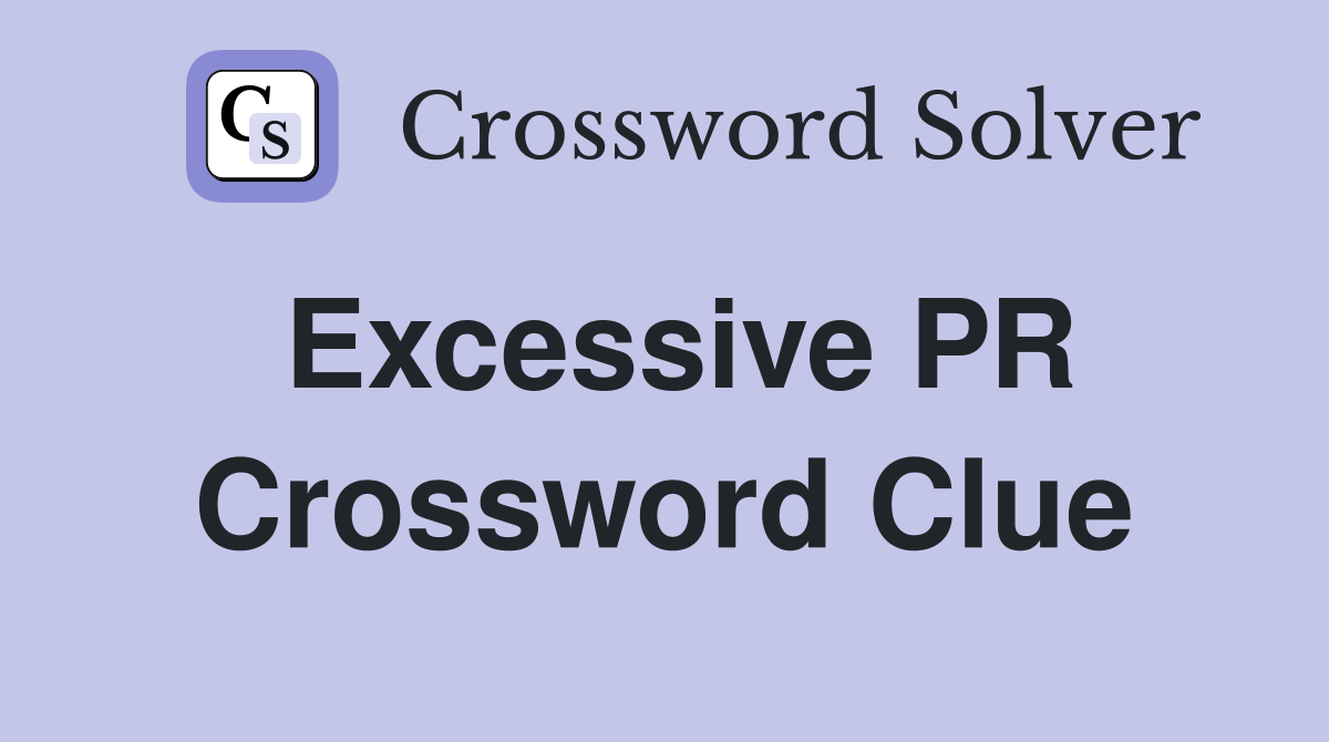 Excessive PR Crossword Clue