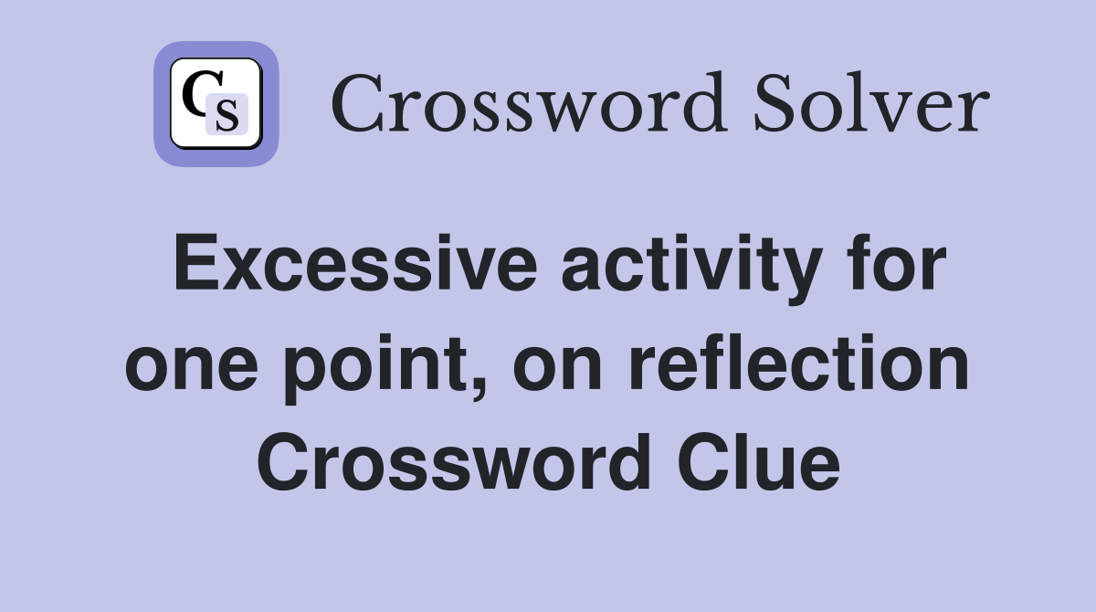 Excessive activity for one point, on reflection Crossword Clue