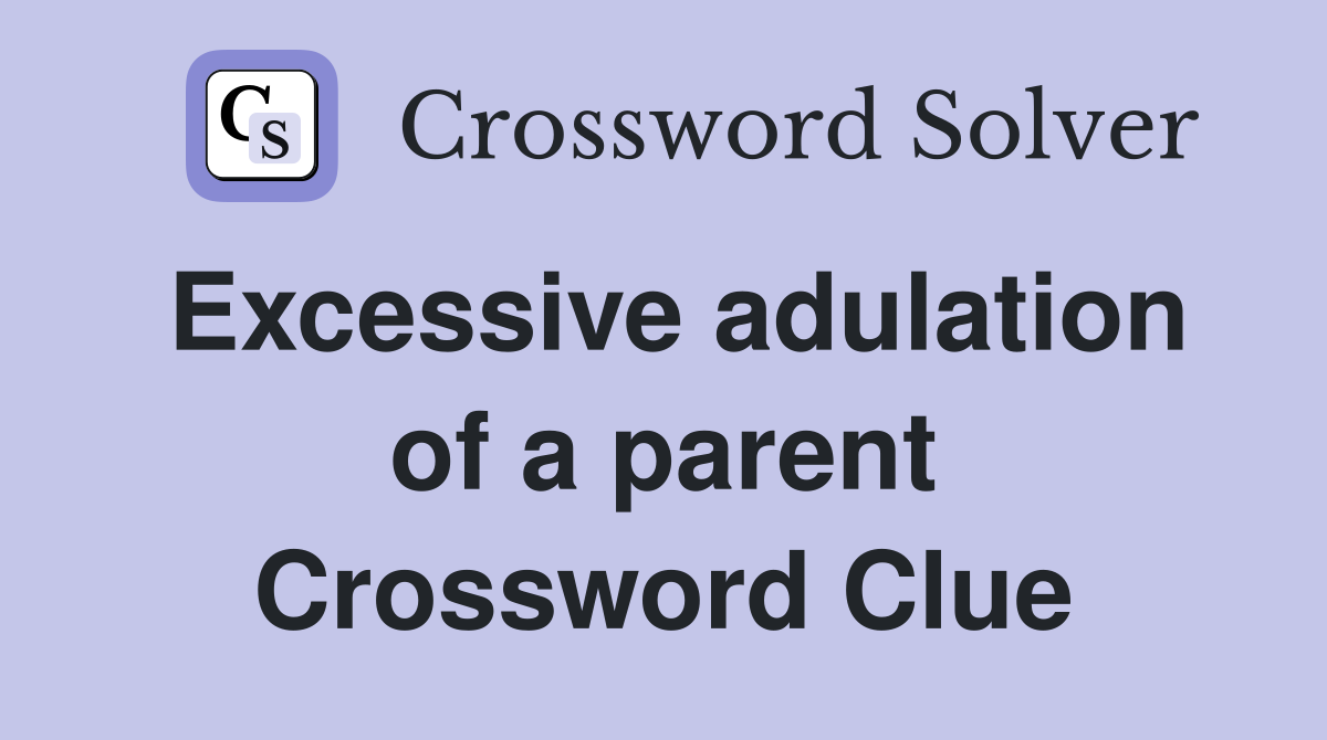 Excessive adulation of a parent Crossword Clue