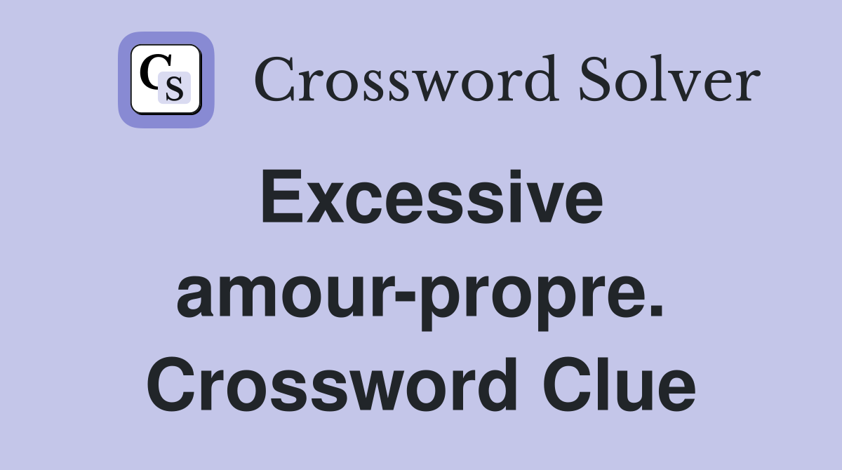 Excessive amour-propre. Crossword Clue