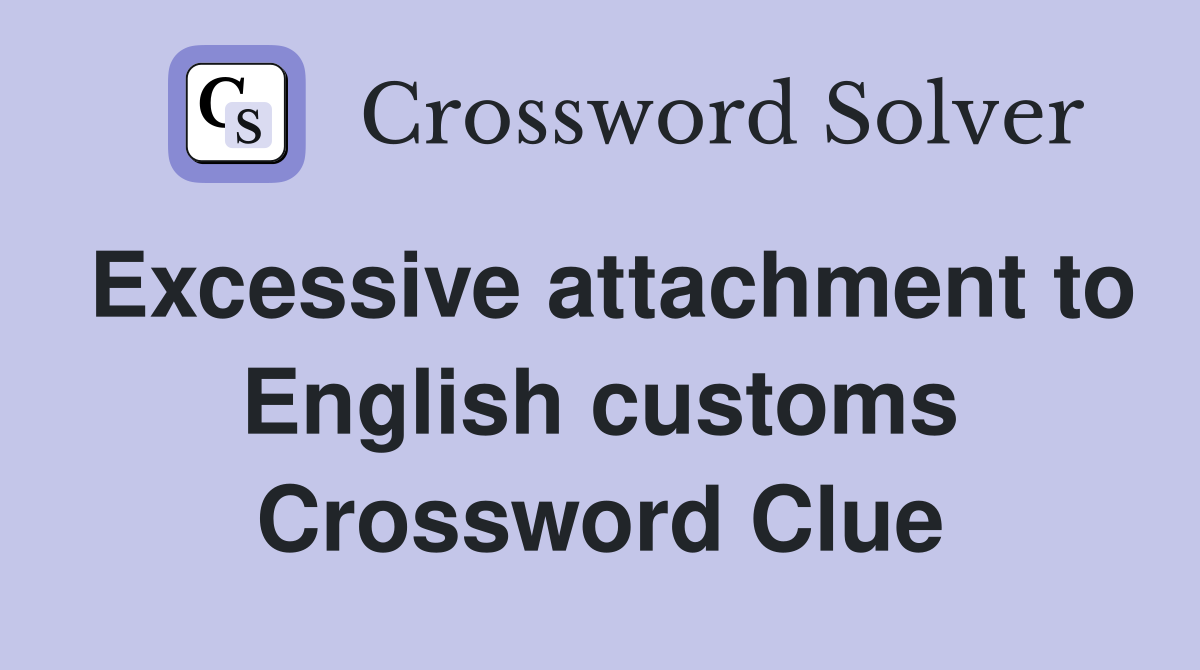 Excessive attachment to English customs Crossword Clue