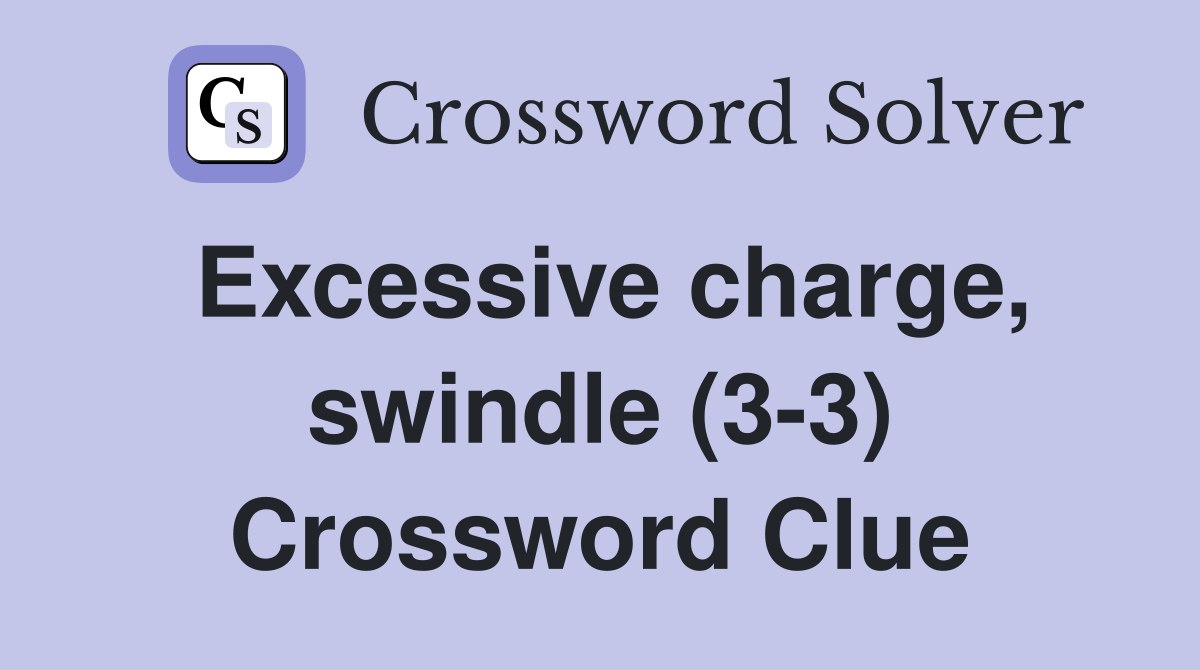 Excessive charge, swindle (3-3) Crossword Clue