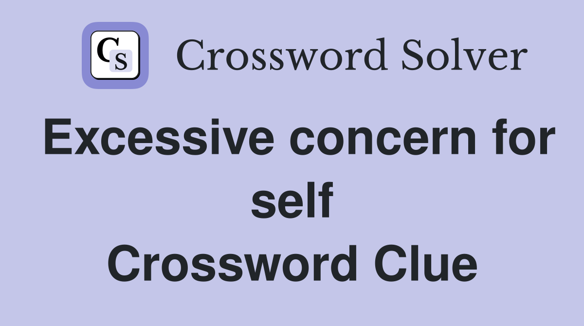 Excessive concern for self Crossword Clue