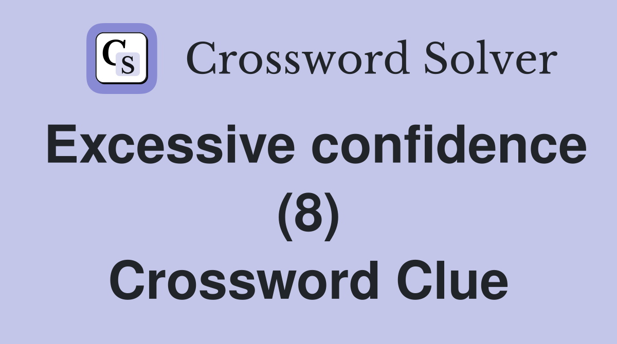 Excessive confidence (8) Crossword Clue