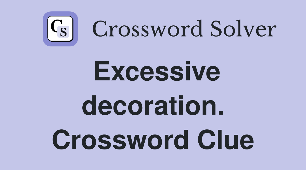 Excessive decoration. Crossword Clue