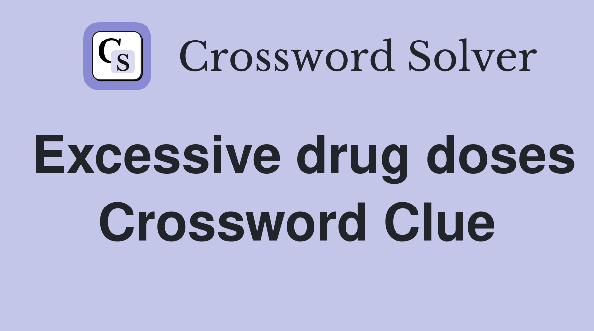 Excessive drug doses Crossword Clue