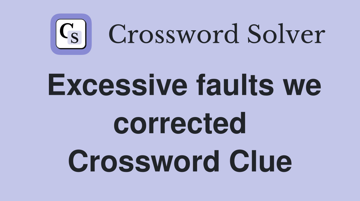 Excessive faults we corrected Crossword Clue