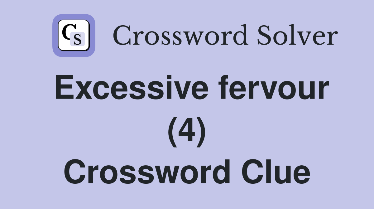 Excessive fervour (4) Crossword Clue Answers Crossword Solver