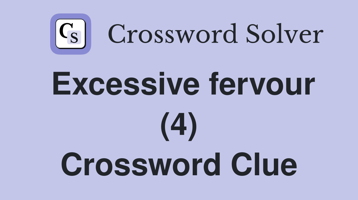Excessive fervour (4) Crossword Clue