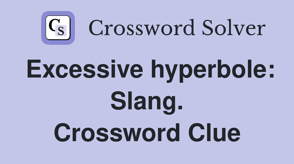 Excessive hyperbole: Slang. Crossword Clue