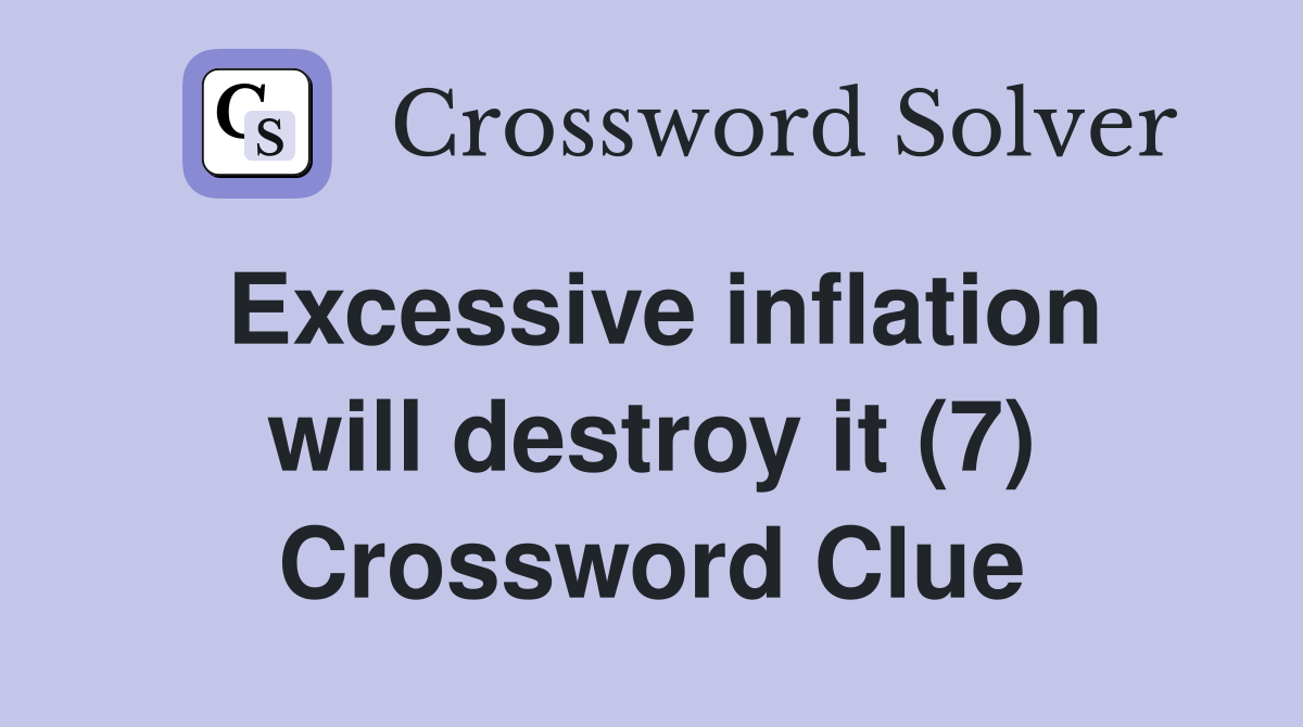 Excessive inflation will destroy it (7) Crossword Clue