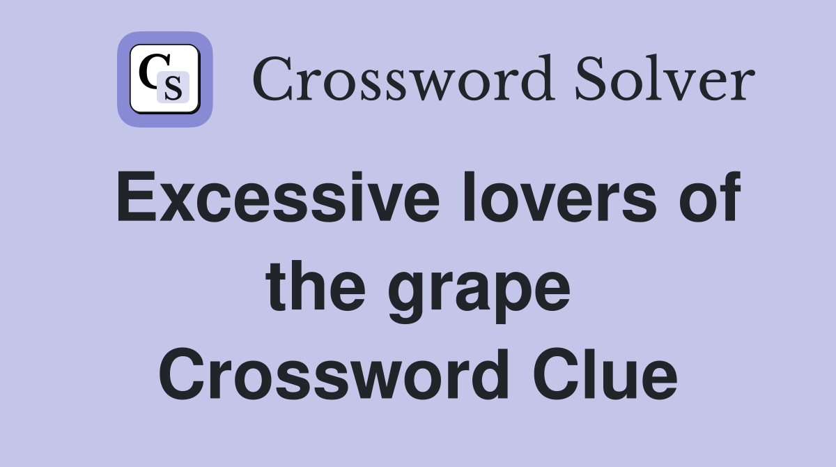 Excessive lovers of the grape Crossword Clue