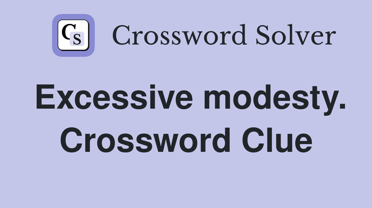 Excessive modesty. Crossword Clue