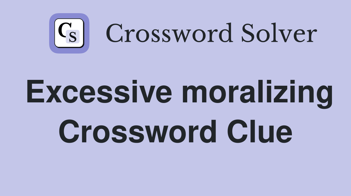 Excessive moralizing Crossword Clue
