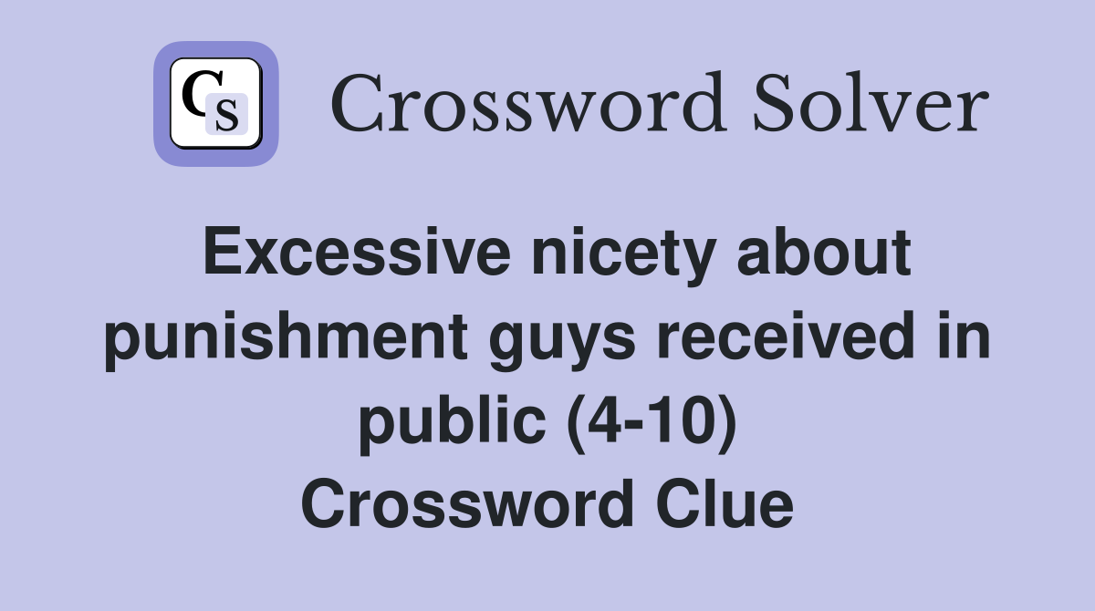 Excessive nicety about punishment guys received in public (4-10) Crossword Clue