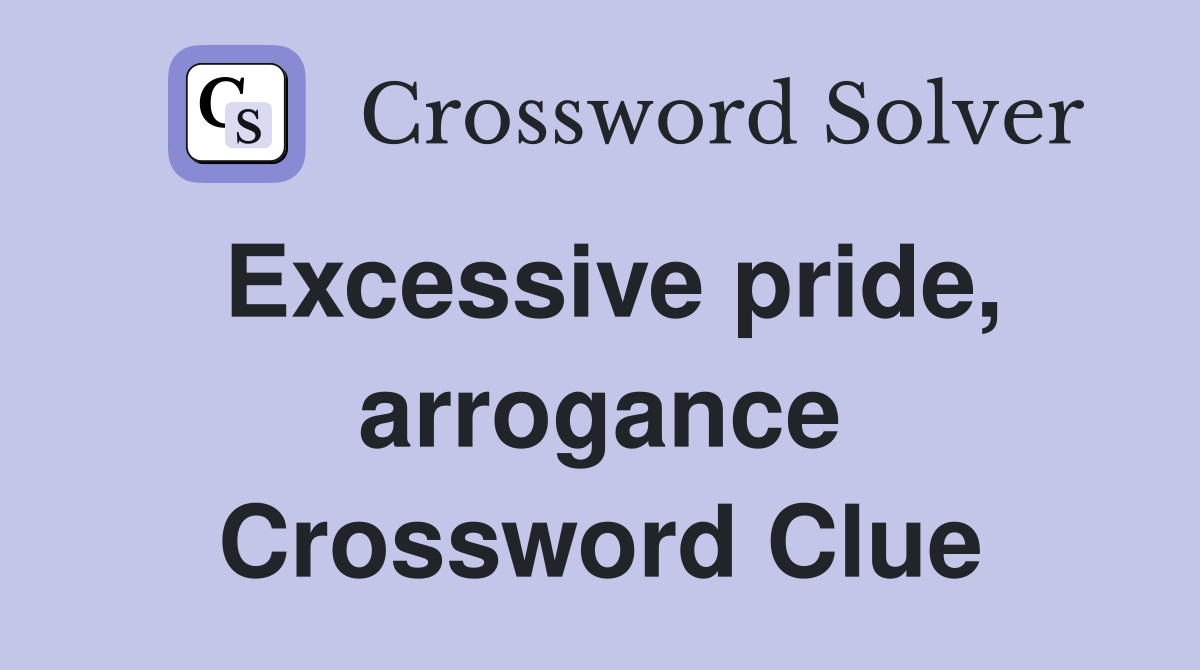 Excessive pride, arrogance Crossword Clue