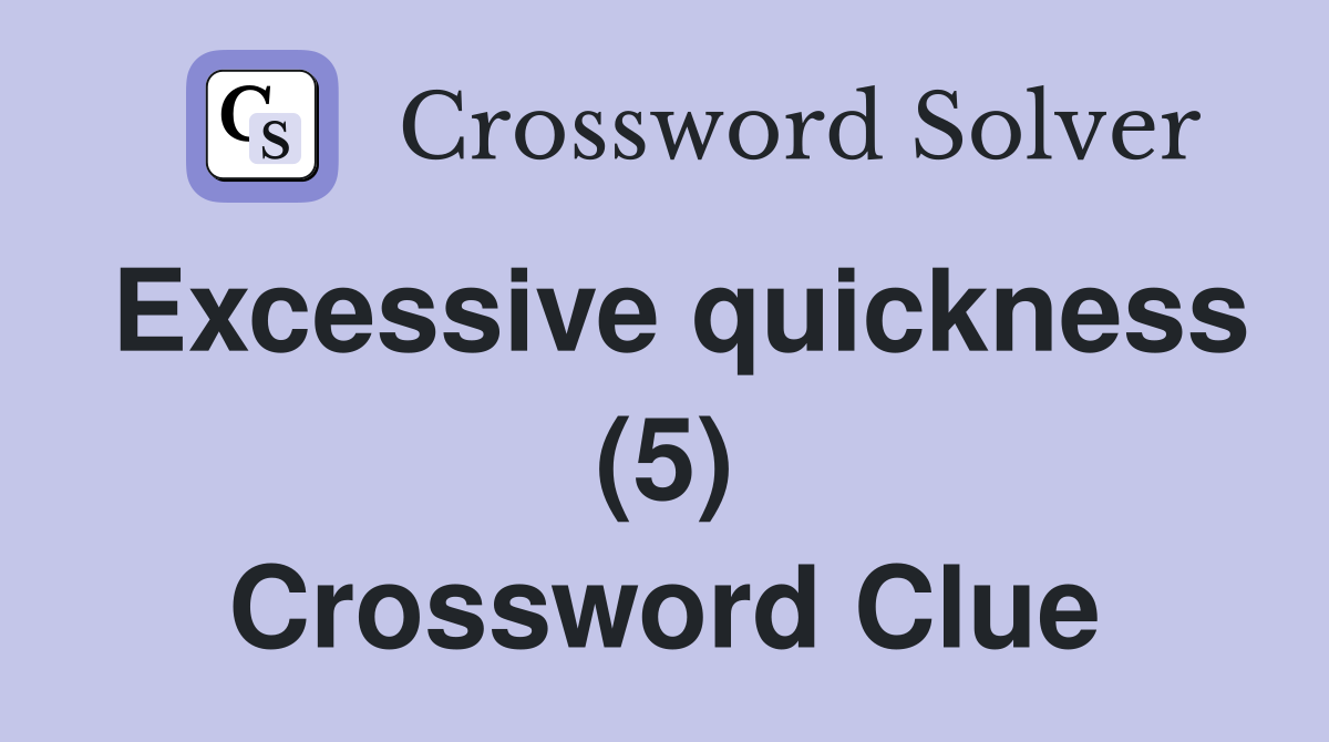 Excessive quickness (5) Crossword Clue