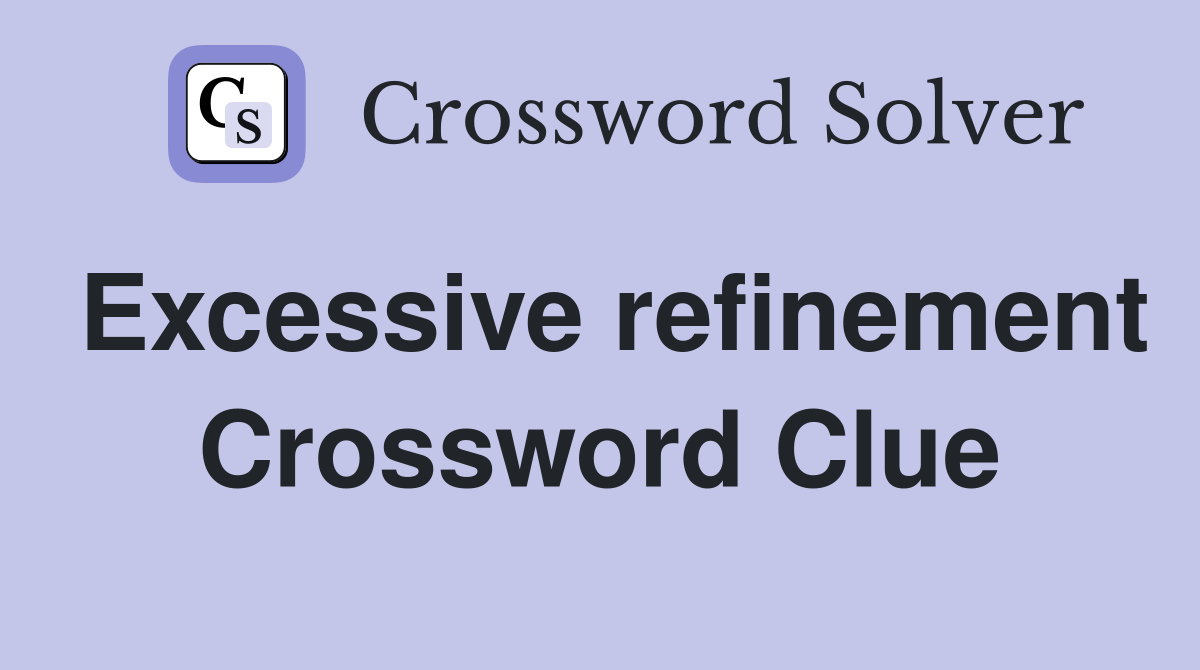 Excessive refinement Crossword Clue