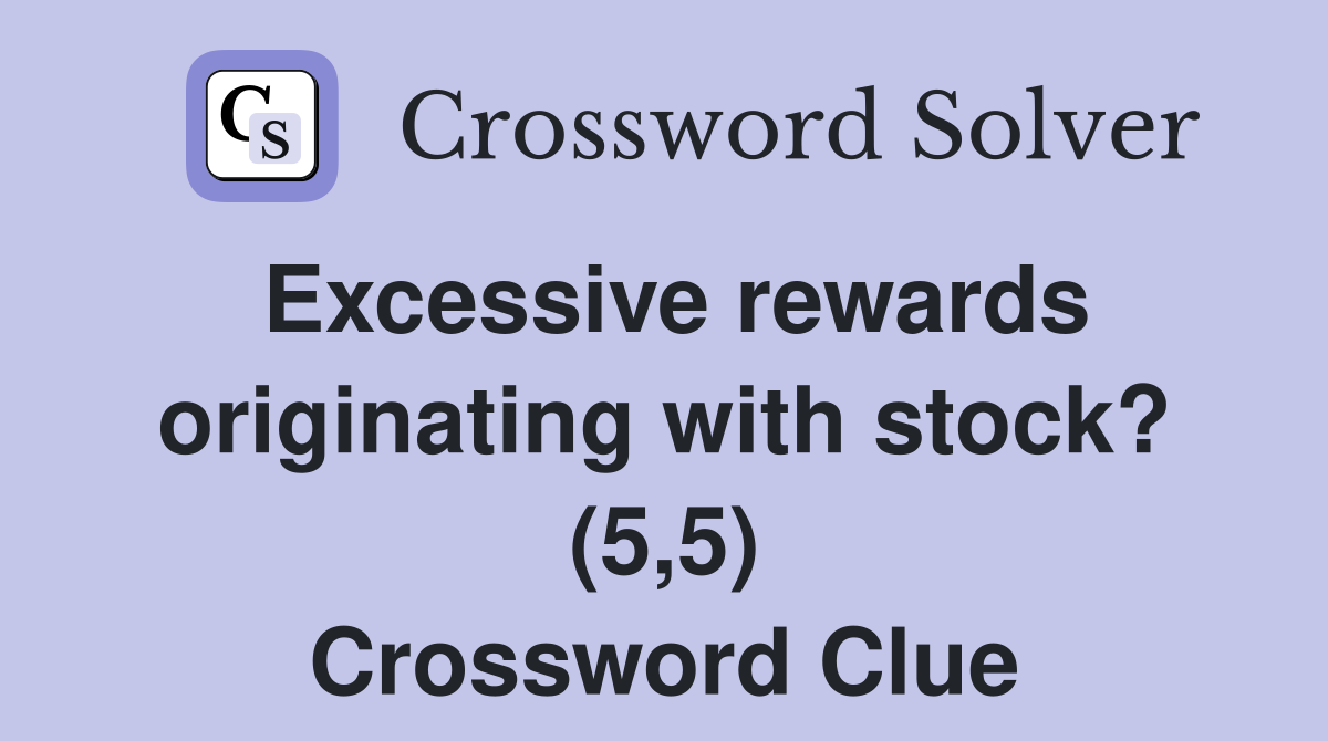 Excessive rewards originating with stock? (5,5) Crossword Clue