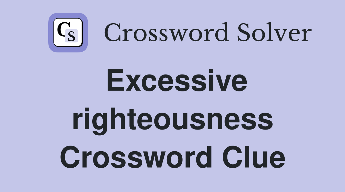 Excessive righteousness Crossword Clue