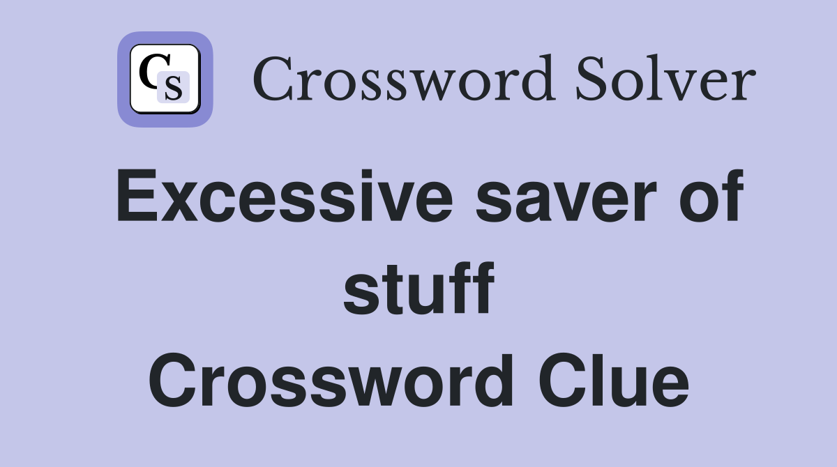 Excessive saver of stuff Crossword Clue