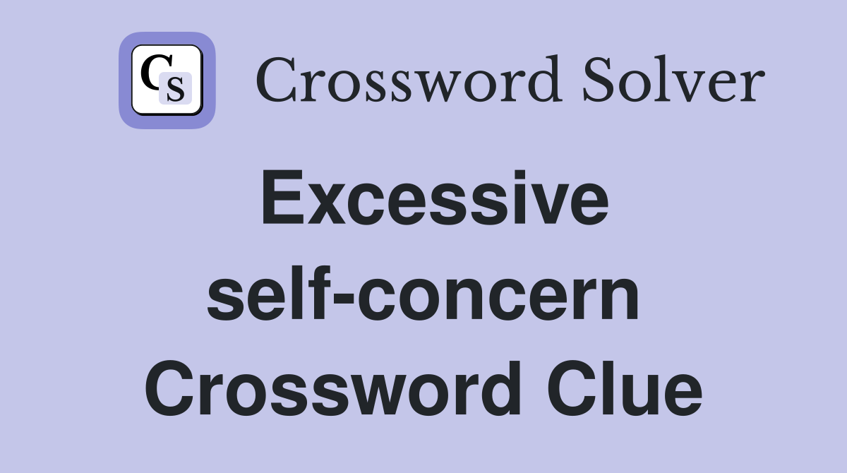 Excessive self-concern Crossword Clue