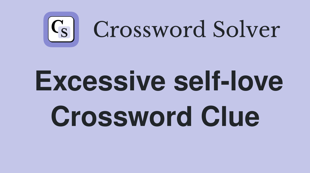 Excessive self-love Crossword Clue