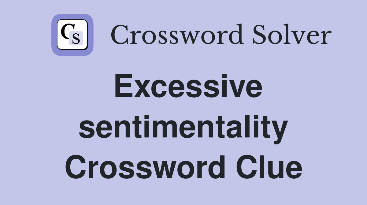 Excessive sentimentality Crossword Clue