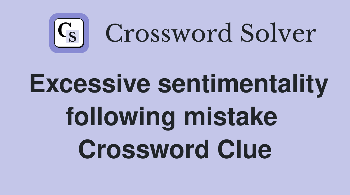 Excessive sentimentality following mistake  Crossword Clue