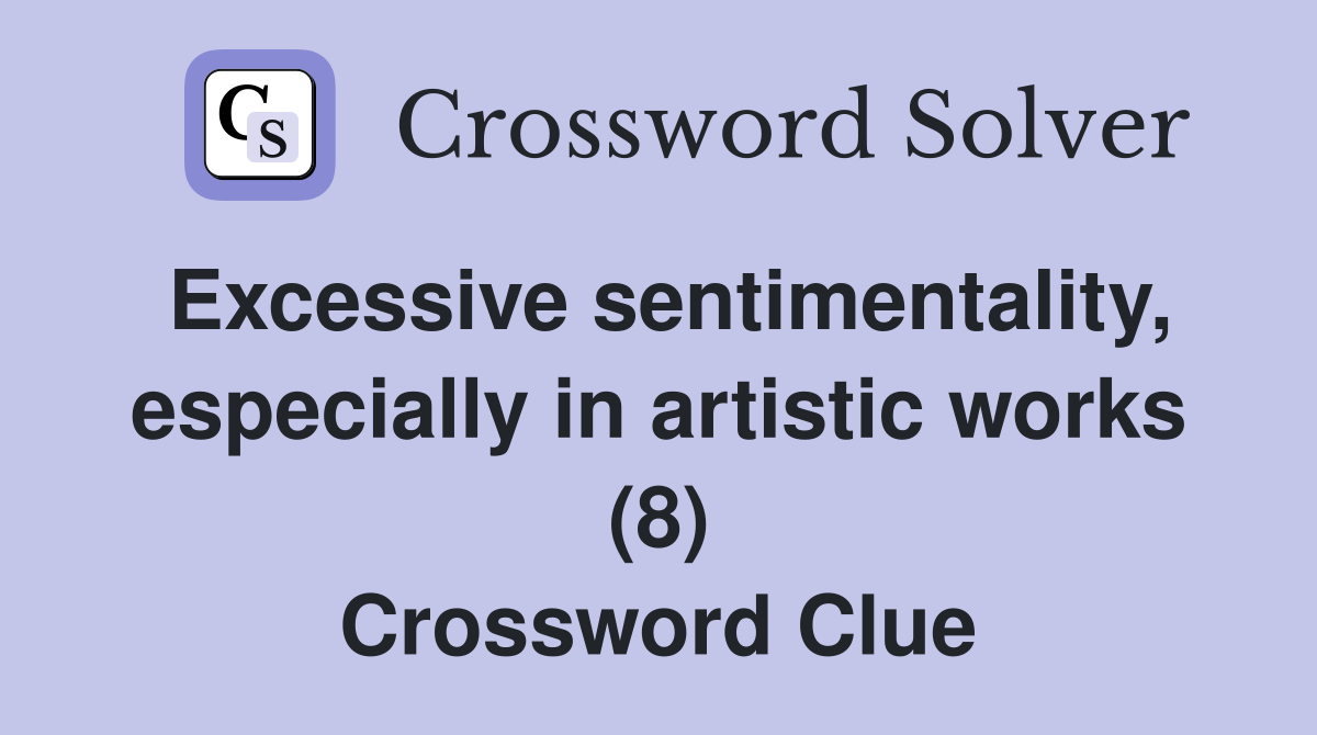 Excessive sentimentality, especially in artistic works (8) Crossword Clue