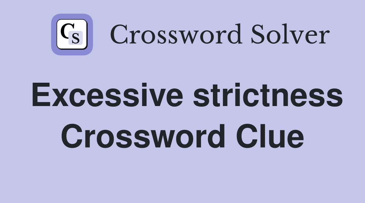 Excessive strictness Crossword Clue