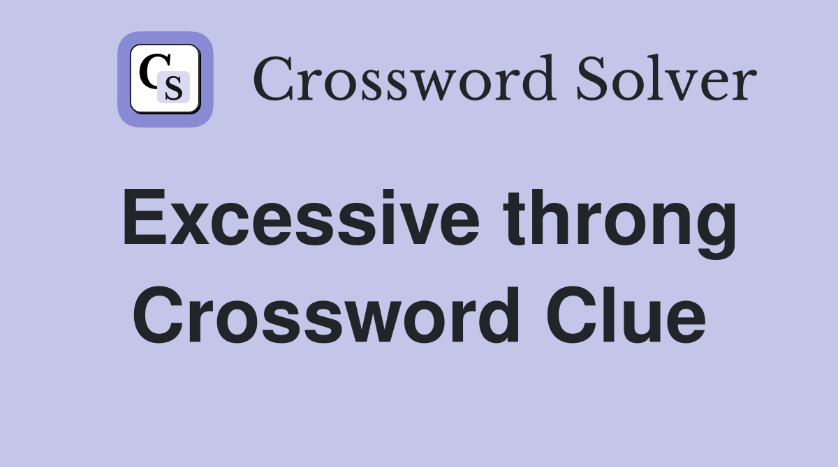 Excessive throng Crossword Clue