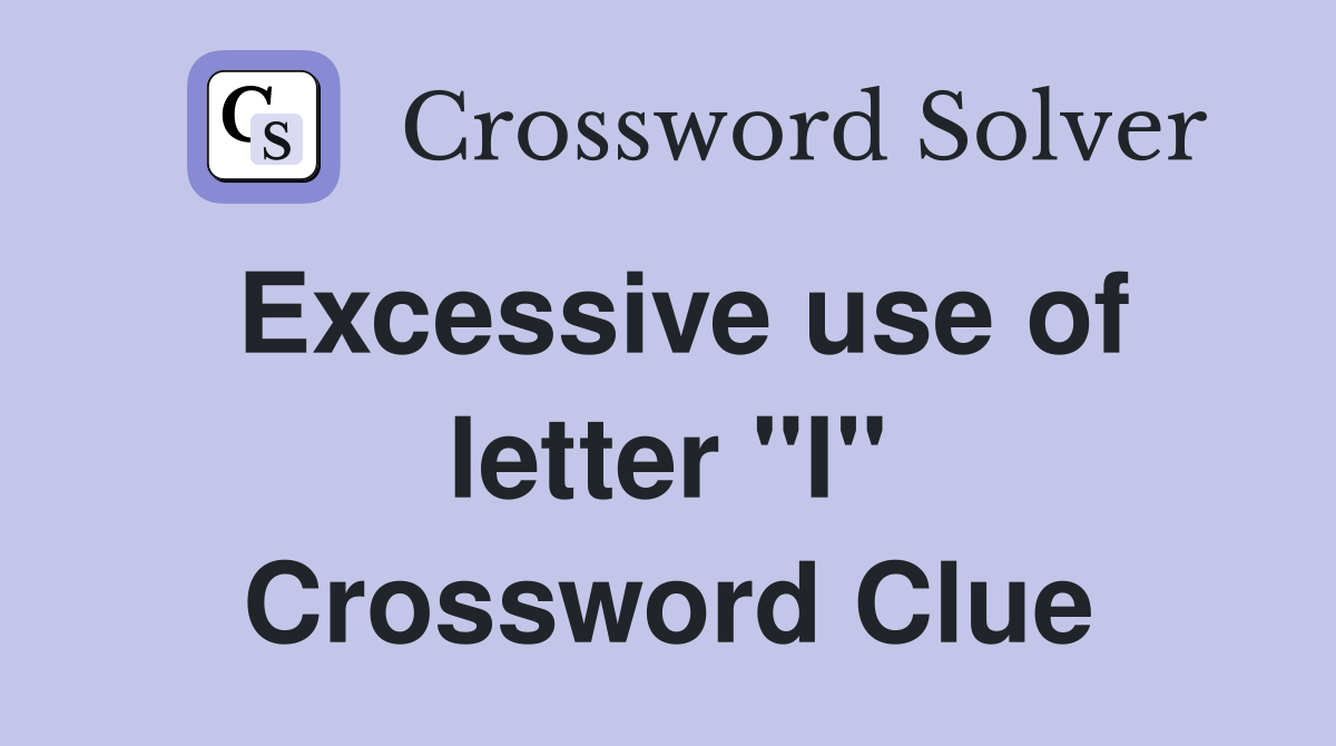 Excessive use of letter "I" Crossword Clue