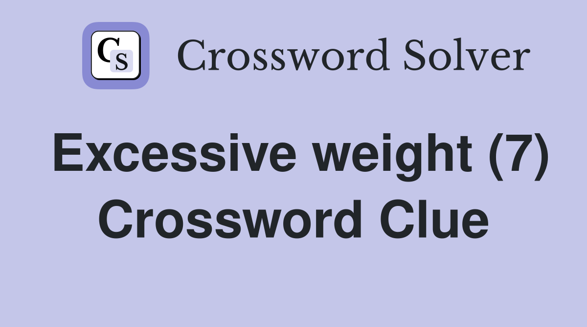 Excessive weight (7) Crossword Clue